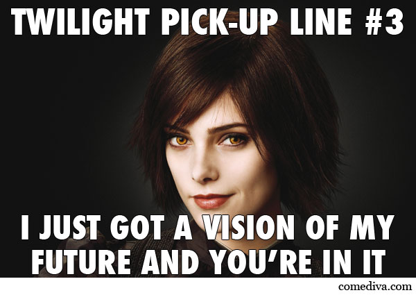 Alice Cullen Pick-Up Line