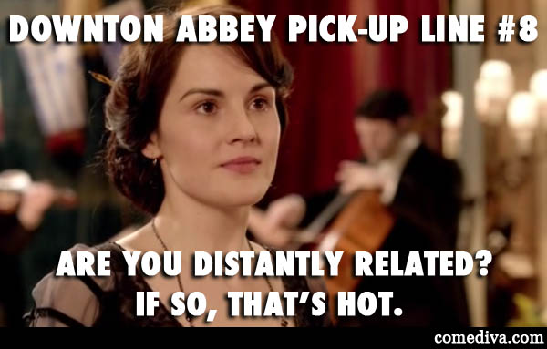 downton abbey pick-up lines 