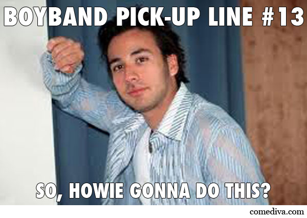 Howie D PickUp Line