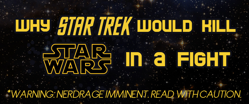 Why-Star-Trek-Would-Kill-Star-Wars-in-a-Fight
