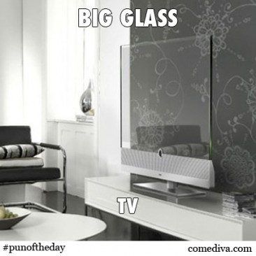 Pun of the Day: Big Glass