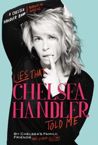 The Grin Bin: Lies That Chelsea Handler Told Me