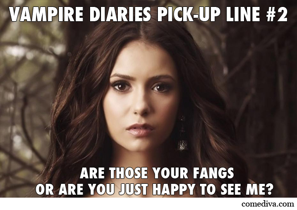 The Vampire Diaries Pick-Up Lines - Comediva